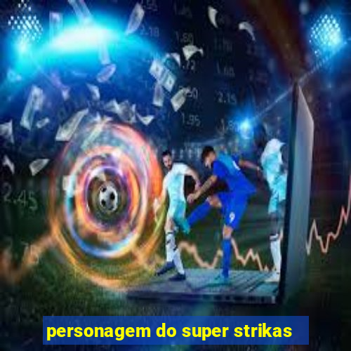 personagem do super strikas